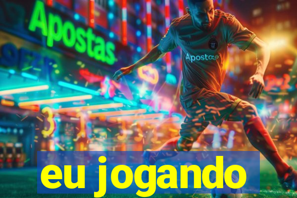 eu jogando