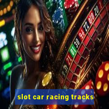 slot car racing tracks