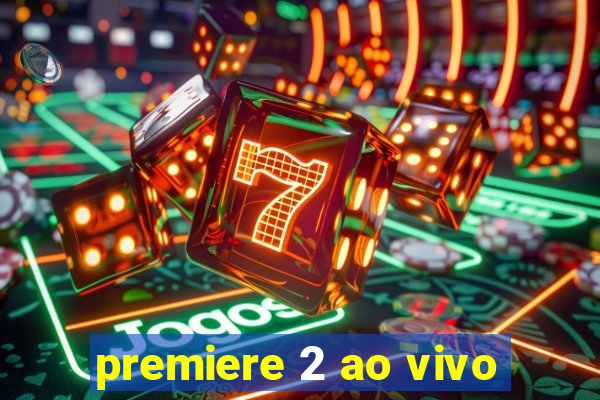 premiere 2 ao vivo