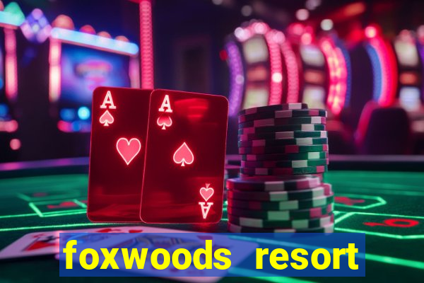 foxwoods resort casino in connecticut