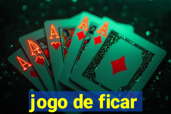 jogo de ficar