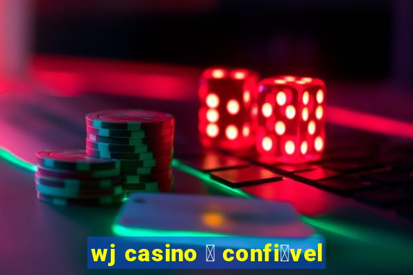 wj casino 茅 confi谩vel