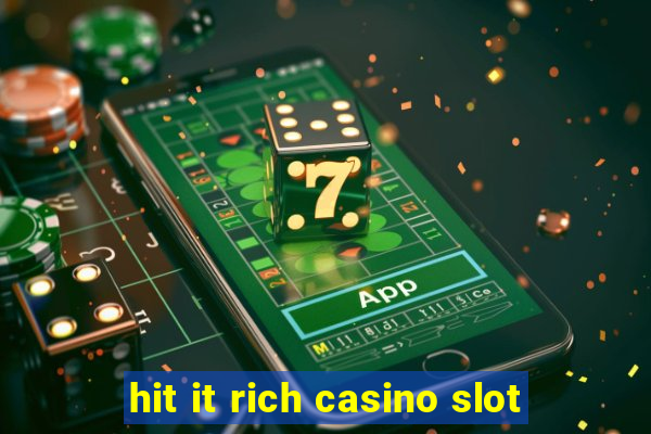 hit it rich casino slot