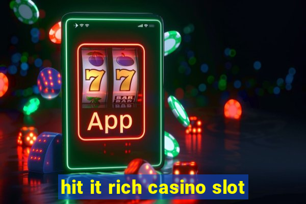 hit it rich casino slot