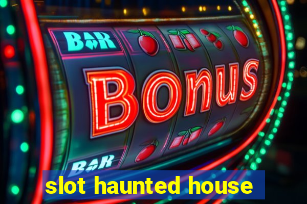 slot haunted house