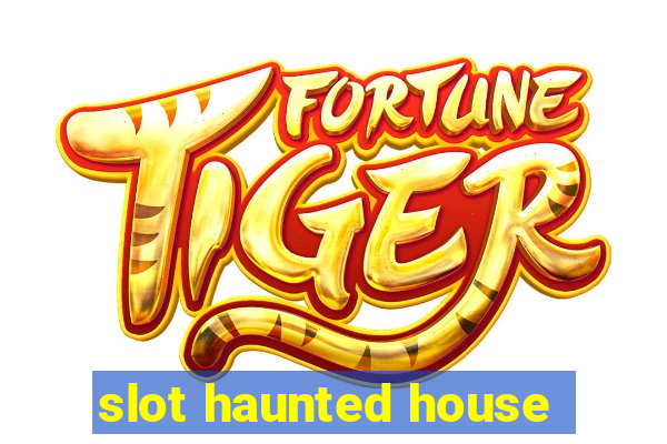 slot haunted house