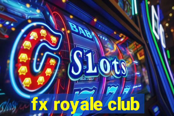 fx royale club