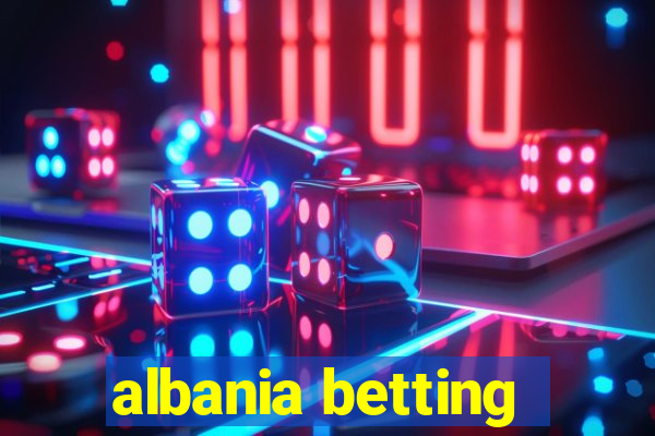 albania betting