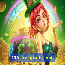 100 kr gratis vid registrering casino