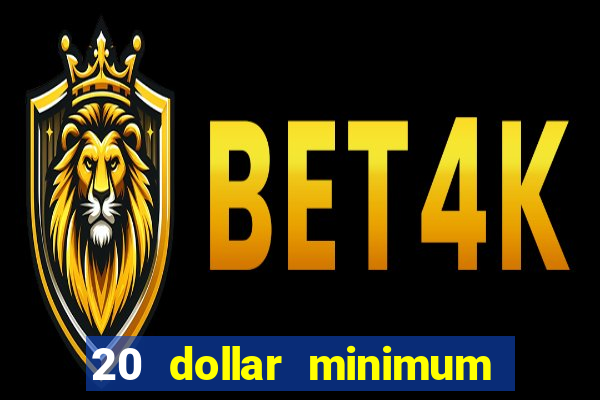 20 dollar minimum deposit casinos