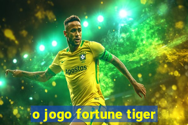 o jogo fortune tiger