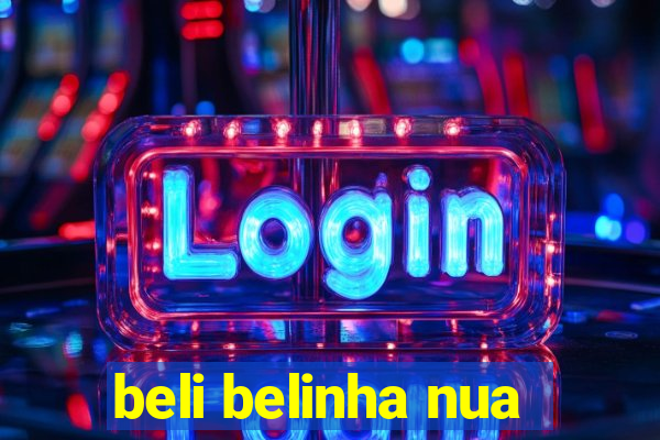 beli belinha nua