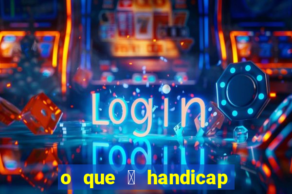 o que 茅 handicap - 1.5