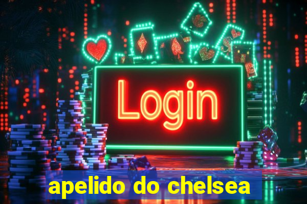 apelido do chelsea