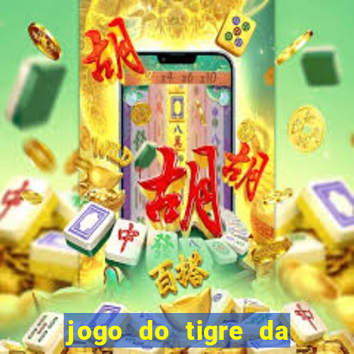 jogo do tigre da dinheiro de verdade