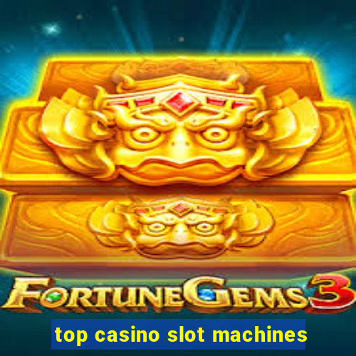 top casino slot machines