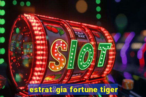 estrat茅gia fortune tiger