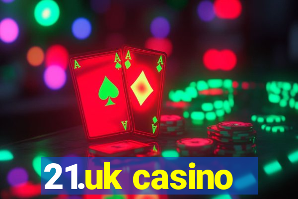 21.uk casino