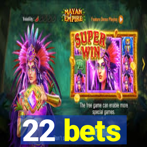 22 bets