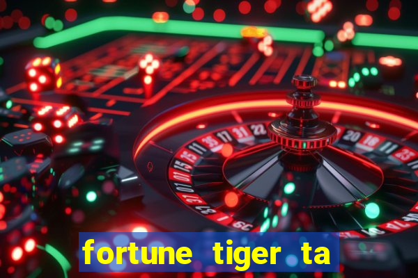 fortune tiger ta pagando hoje