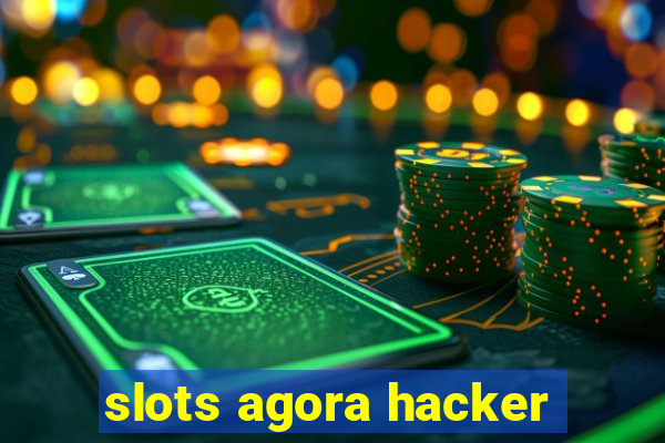 slots agora hacker