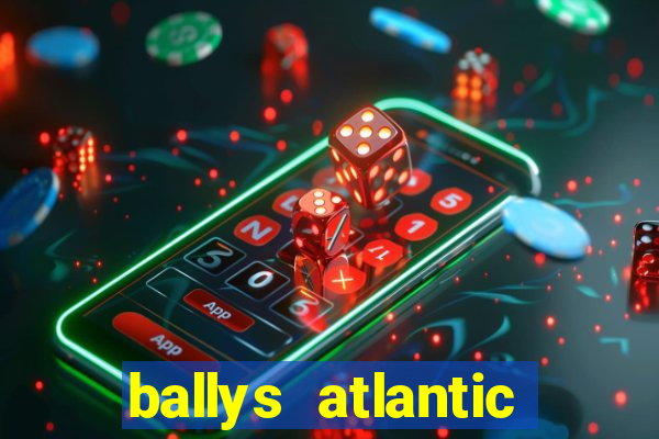 ballys atlantic city hotel & casino