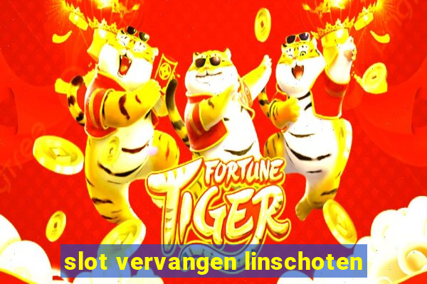 slot vervangen linschoten