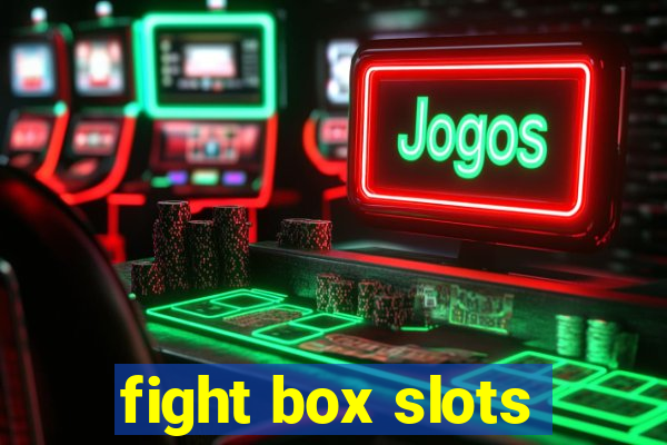 fight box slots