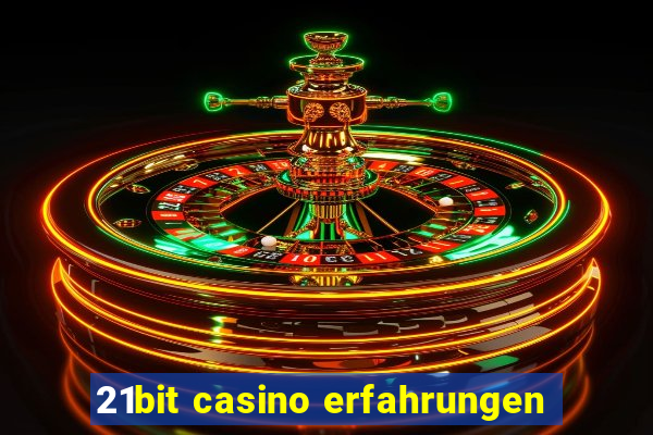 21bit casino erfahrungen