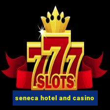 seneca hotel and casino