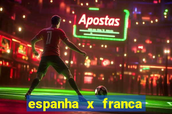 espanha x franca aonde assistir