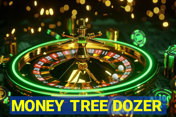 MONEY TREE DOZER