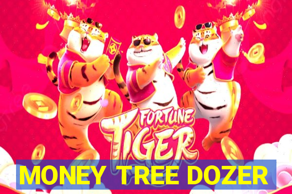 MONEY TREE DOZER