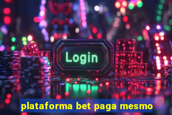 plataforma bet paga mesmo