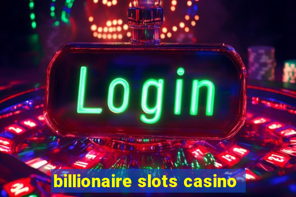 billionaire slots casino