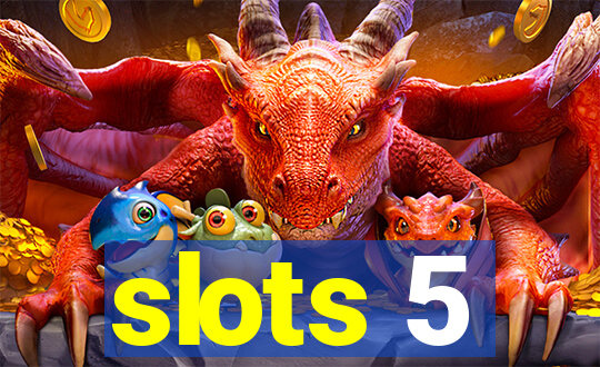 slots 5