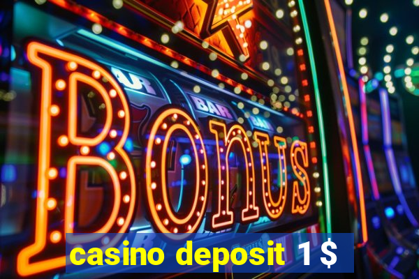 casino deposit 1 $