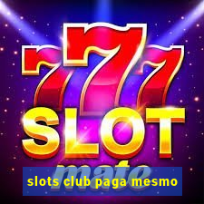 slots club paga mesmo