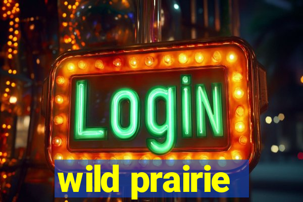 wild prairie