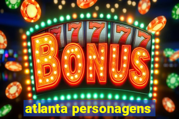 atlanta personagens