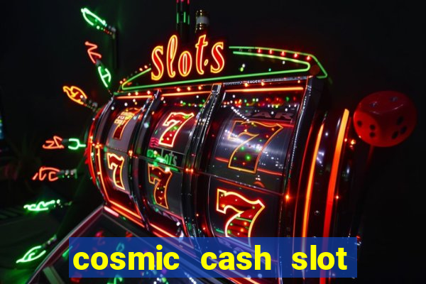 cosmic cash slot free play