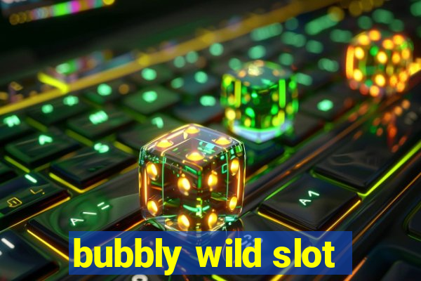 bubbly wild slot