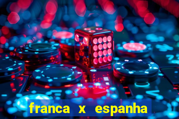 franca x espanha ao vivo