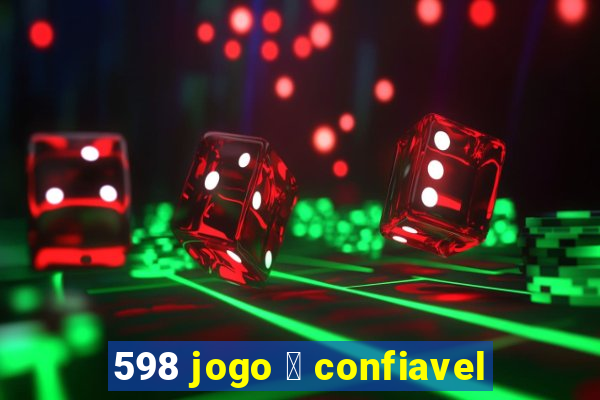 598 jogo 茅 confiavel