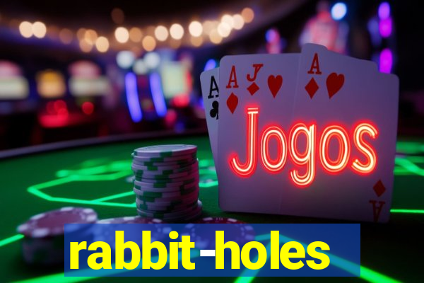 rabbit-holes