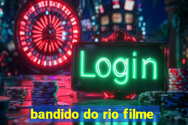 bandido do rio filme