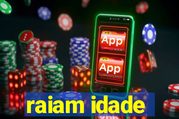 raiam idade