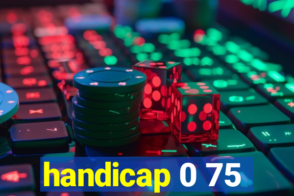 handicap 0 75