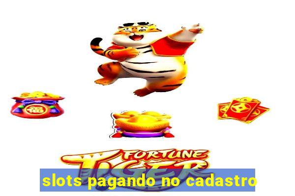 slots pagando no cadastro