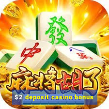 $2 deposit casino bonus